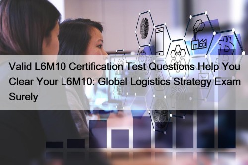 Valid L6M10 Certification Test Questions Help You Clear ...
